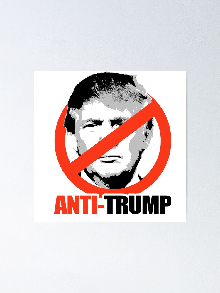 ANTI-TRUMP" Poster by partyfarty | Redbubble