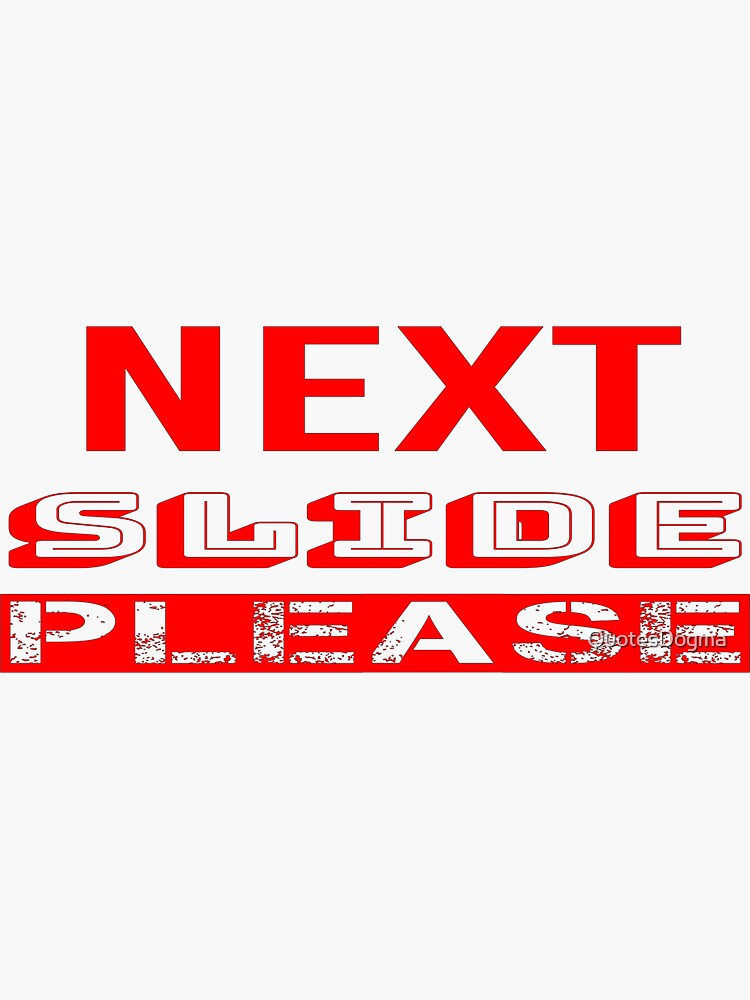 "Next Slide Please" Sticker by QuotesDogma Redbubble