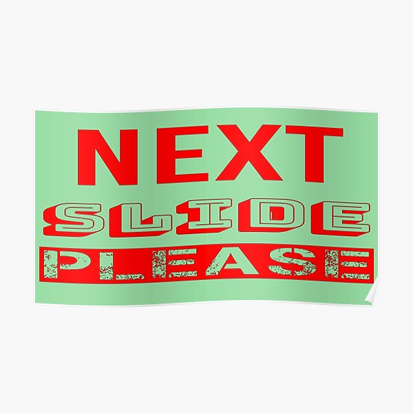 "Next Slide Please" Poster for Sale by QuotesDogma Redbubble