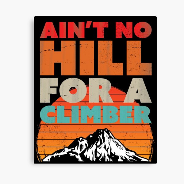 Item preview, Ain't No Hill For A Climber - Mountain Rock Climber - Motivational - Inspirational Quote Saying designed and sold by RKasper.