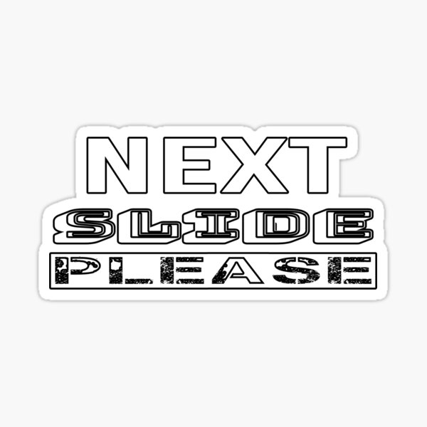 "Next Slide Please" Sticker by QuotesDogma Redbubble