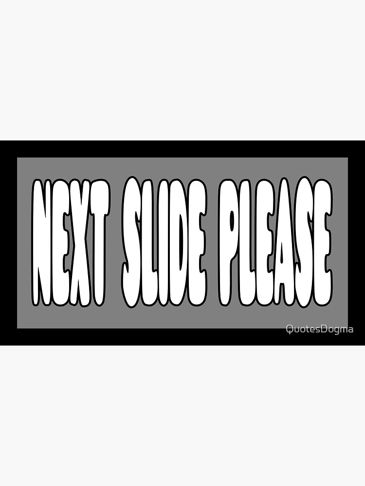 "Next Slide Please" Sticker for Sale by QuotesDogma Redbubble