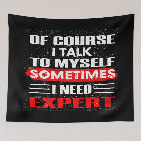 Item preview, Of Course I Talk To Myself Sometimes I Need Expert designed and sold by dreamofdenim.