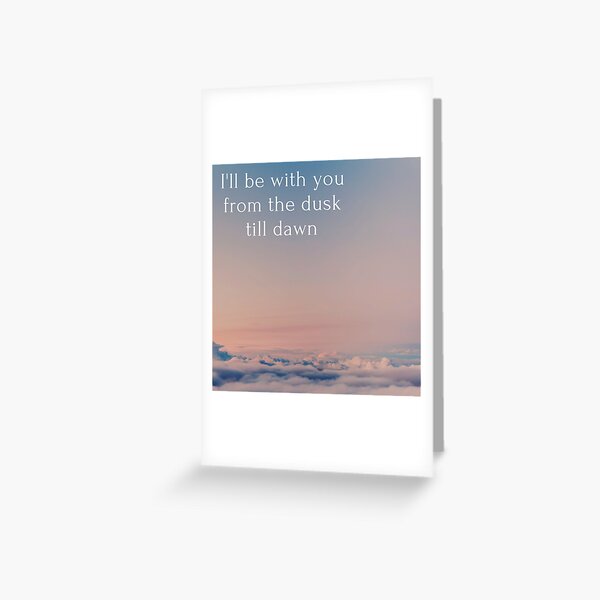 I Ll Be With You From The Dusk Till Dawn Greeting Card By Ayoosha Redbubble