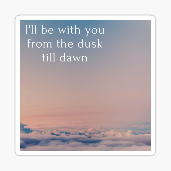 I Ll Be With You From The Dusk Till Dawn Sticker By Ayoosha Redbubble