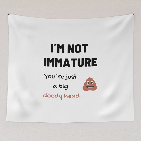 Item preview, I´m not immature, you are a doody head designed and sold by daguilon.