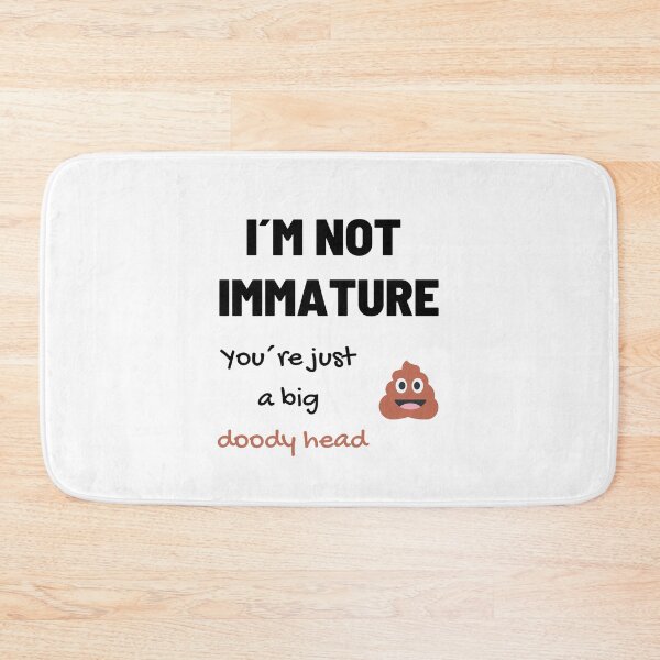 Item preview, I´m not immature, you are a doody head designed and sold by daguilon.