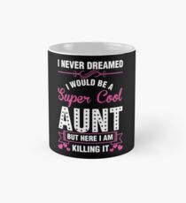 i never dreamed i would be a super cool aunt Mug
