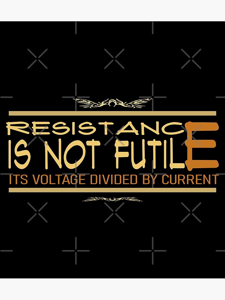 Disover Resistance Is Not Futile It's Voltage Divided By Current Classic T-Shirt Premium Matte Vertical Poster