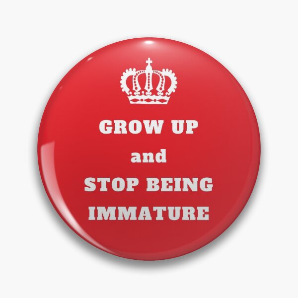 Item preview, Grow up and stop being immature designed and sold by daguilon.