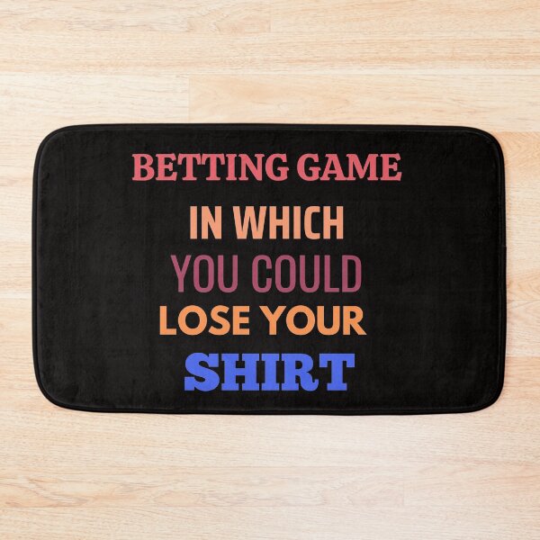 Item preview, Betting Game In Which You Could Lose Your Shirt designed and sold by The Full Cart.