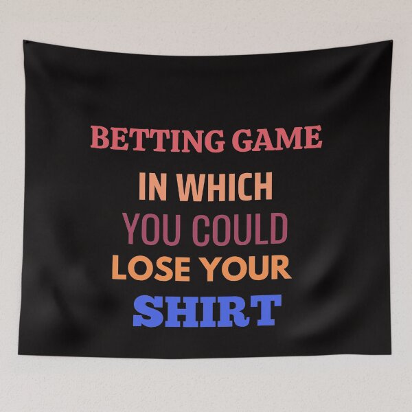 Item preview, Betting Game In Which You Could Lose Your Shirt designed and sold by The Full Cart.