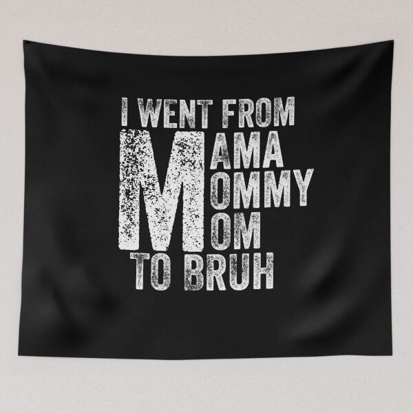 Item preview, I Went From Mama To Mommy To Mom To Bruh designed and sold by Teelogic.