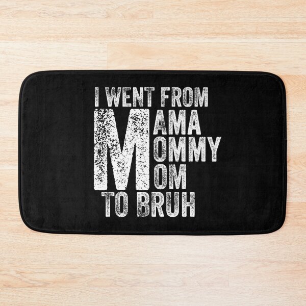 Item preview, I Went From Mama To Mommy To Mom To Bruh designed and sold by Teelogic.
