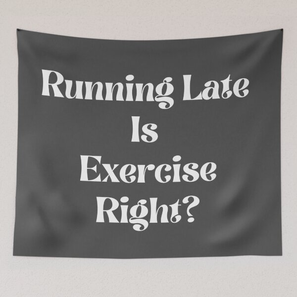 Item preview, Running Late Is Exercise Right designed and sold by Gmaish.