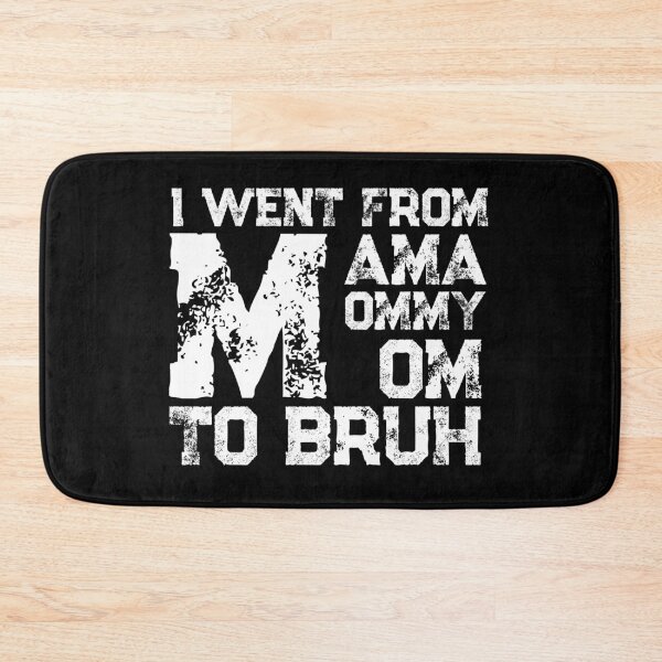 Item preview, I Went From Mama To Mommy To Mom To Bruh designed and sold by Teelogic.