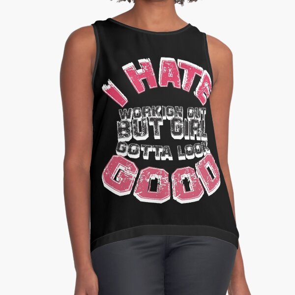 I Hate Working Out But Girl Gotta Look Good Workout Tank Tops For