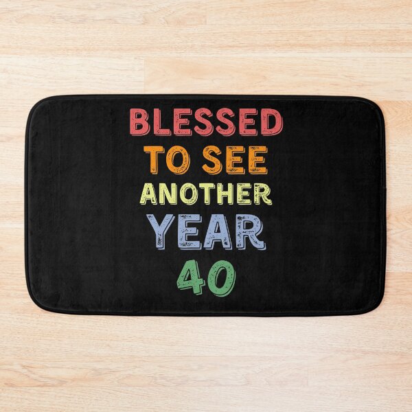 Item preview, Blessed to see another year 40 birthday designed and sold by YourgiftShop.