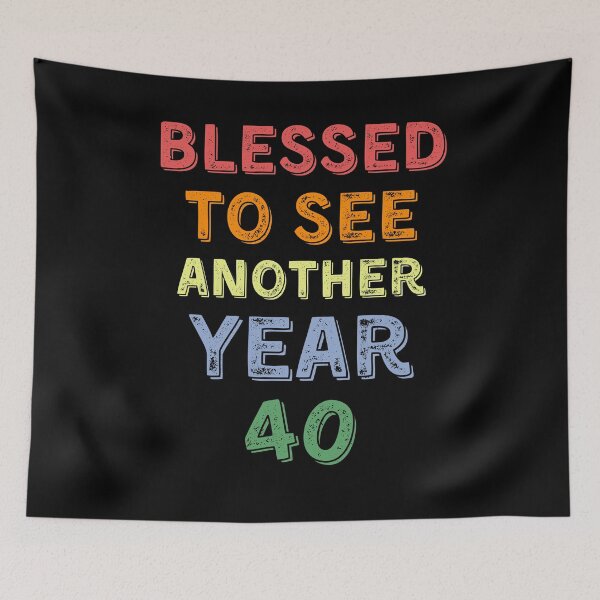 Item preview, Blessed to see another year 40 birthday designed and sold by YourgiftShop.