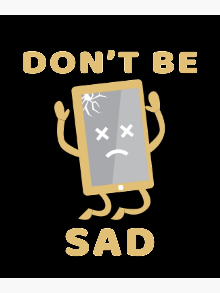 don-t-be-sad-poster-for-sale-by-yotti-design-redbubble