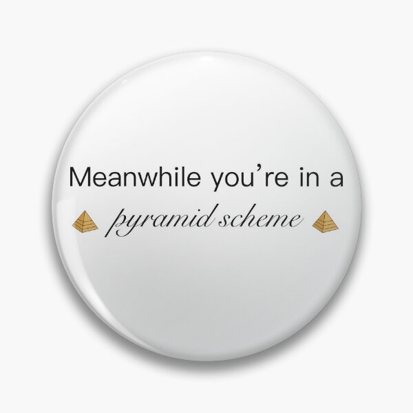 Item preview, Meanwhile you’re in a pyramid scheme - text designed and sold by irchiliart.