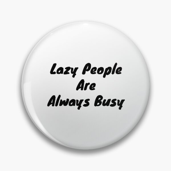 Item preview, Lazy people are always busy designed and sold by BAS257.