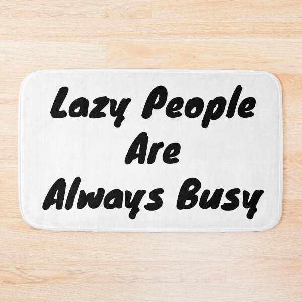 Item preview, Lazy people are always busy designed and sold by BAS257.