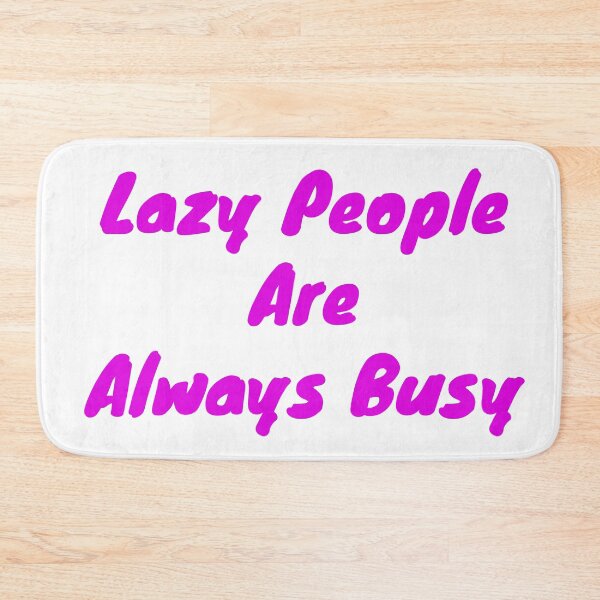 Item preview, Lazy people are always busy designed and sold by BAS257.