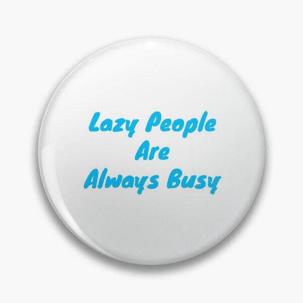 Item preview,  Lazy people are always busy designed and sold by BAS257.