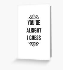 You're Alright Snarky Card Greeting Card