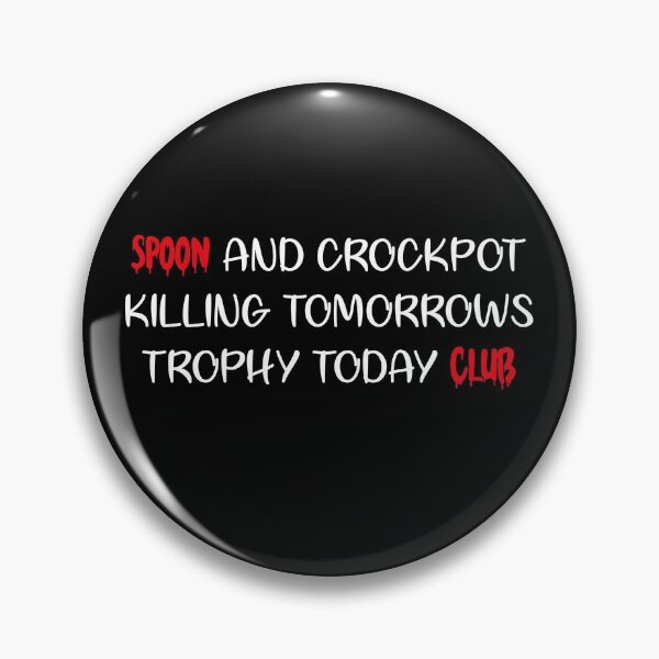 Item preview, Spoon And Crockpot Club Killing Tomorrows Trophy Today.Gifts designed and sold by bdmart33.