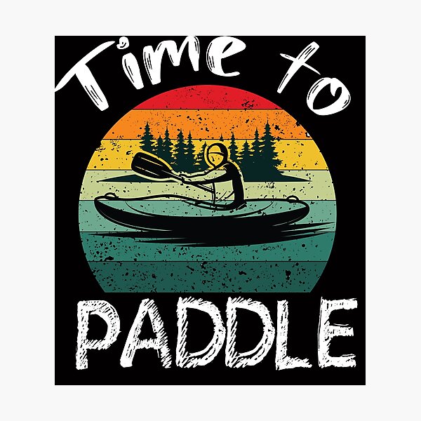 Item preview, Time to paddle - I love Kayaking - Kayaking  designed and sold by Hannah  Pillic.
