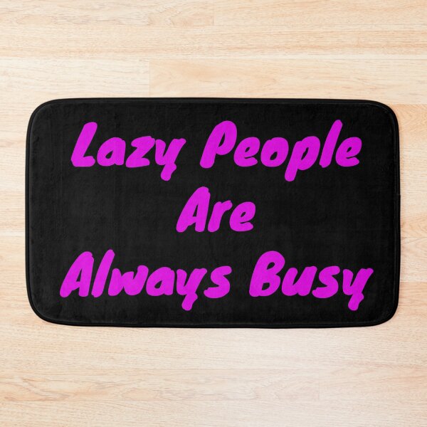 Item preview, Lazy people are always busy designed and sold by BAS257.