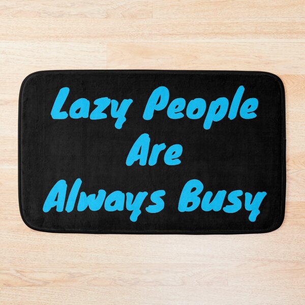 Item preview, Lazy people are always busy designed and sold by BAS257.