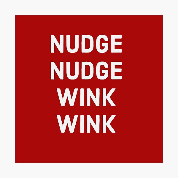 Item preview, Nudge Nudge Wink Wink - White text designed and sold by FunkiFunki.