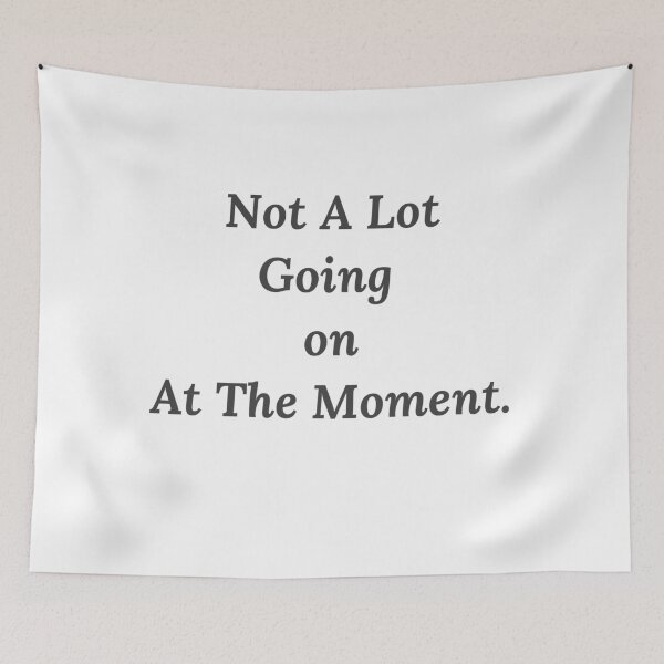 Item preview, Not A Lot Going On At The Moment designed and sold by Gmaish.