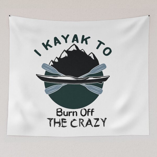Item preview, I Kayak to Burn Off the Crazy - Kayaking  - I love Kayaking   designed and sold by Hannah  Pillic.