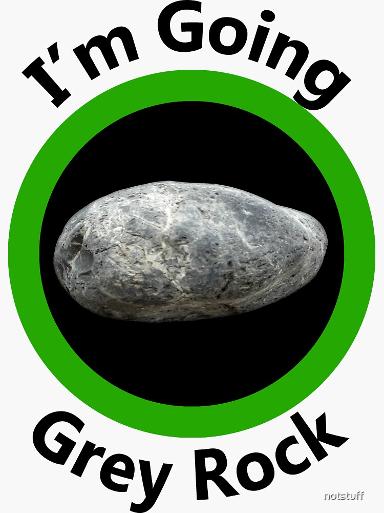 I'm going Grey Rock - Going Incognito by notstuff