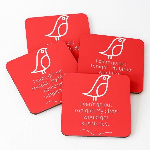 Item preview, I can't go out tonight. My birds would get suspicious.  designed and sold by TheWaterBirds.