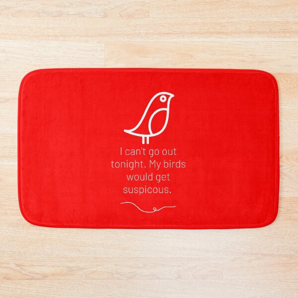 Item preview, I can't go out tonight. My birds would get suspicious.  designed and sold by TheWaterBirds.