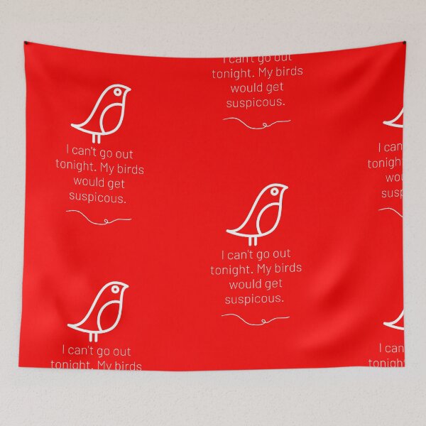 Item preview, I can't go out tonight. My birds would get suspicious.  designed and sold by TheWaterBirds.