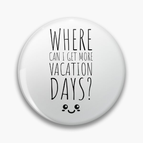 Item preview, WHERE CAN I GET MORE VACATION DAYS? SMILES - HAPPY SMILE  designed and sold by Tropical Blood.