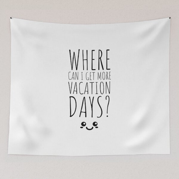 Item preview, WHERE CAN I GET MORE VACATION DAYS? SMILES - HAPPY SMILE  designed and sold by Tropical Blood.