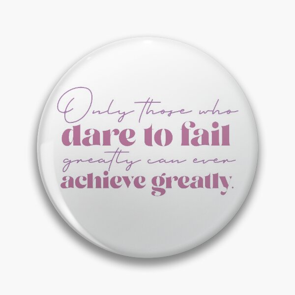 Item preview, Only those who dare to fail greatly can ever achieve greatly designed and sold by squishyrainbow.
