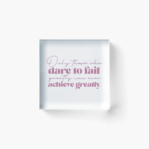 Item preview, Only those who dare to fail greatly can ever achieve greatly designed and sold by squishyrainbow.