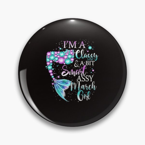 Item preview, March Girl T Shirt I'm A Classy A Bit Smart Assy March Mermaid Birthday Girl Gifts designed and sold by CR-SHOP.