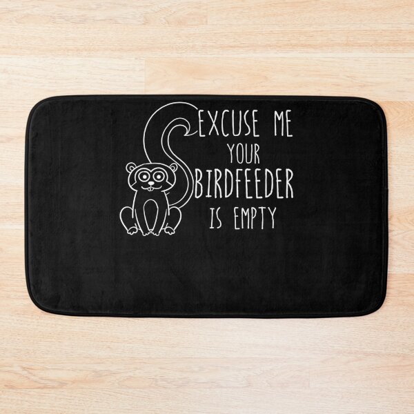 Item preview, Excuse Me Your Birdfeeder Is Empty designed and sold by noahs-shop.