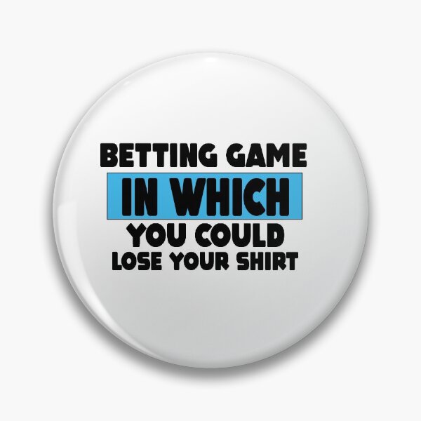 Item preview, Betting Game In Which You Could Lose Your Shirt Gift designed and sold by MillanMarketing.
