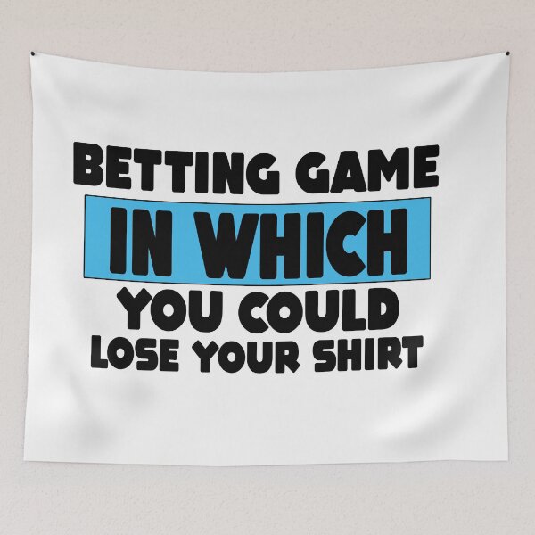 Item preview, Betting Game In Which You Could Lose Your Shirt Gift designed and sold by MillanMarketing.
