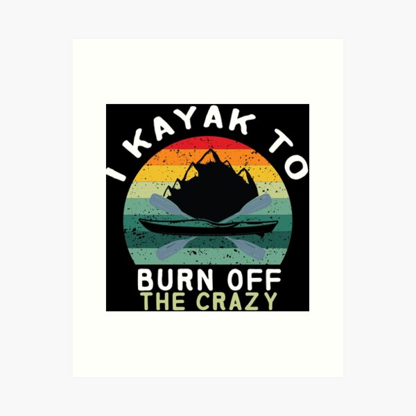Item preview, I Kayak to Burn Off the Crazy  - I love Kayaking - Kayaking - Funny designed and sold by Hannah  Pillic.